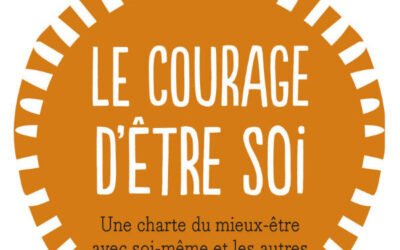 Le Courage d&rsquo;être soi : Une charte du mieux-être avec soi-même et avec autres